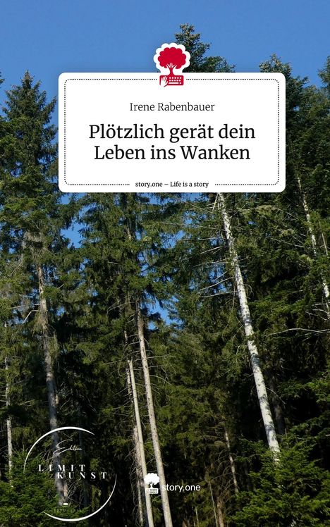 Irene Rabenbauer: Plötzlich gerät dein Leben ins Wanken. Life is a Story - story.one, Buch