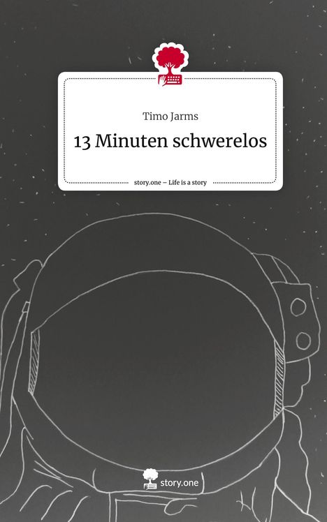 Timo Jarms: 13 Minuten schwerelos. Life is a Story - story.one, Buch