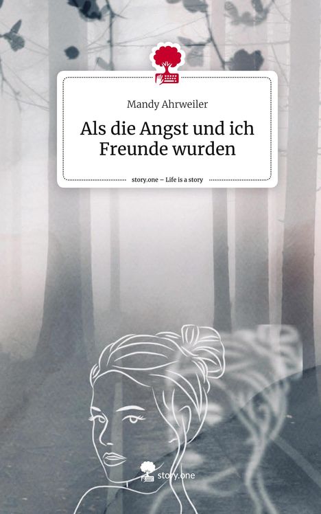 Mandy Ahrweiler: Als die Angst und ich Freunde wurden. Life is a Story - story.one, Buch