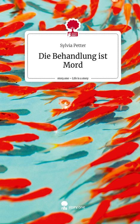 Sylvia Petter: Die Behandlung ist Mord. Life is a Story - story.one, Buch