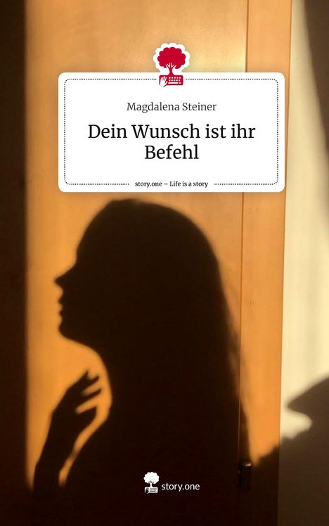 Magdalena Steiner: Dein Wunsch ist ihr Befehl. Life is a Story - story.one, Buch