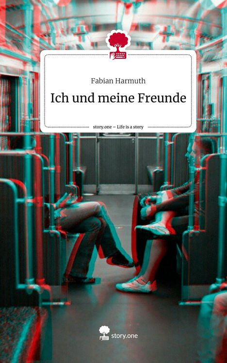 Fabian Harmuth: Ich und meine Freunde. Life is a Story - story.one, Buch