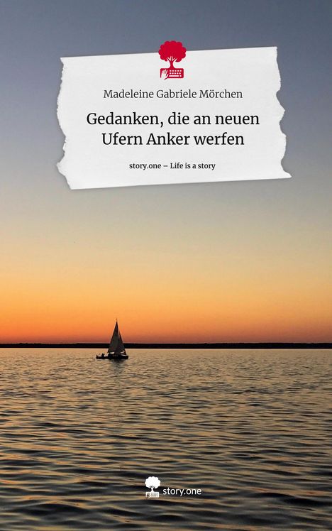 Madeleine Gabriele Mörchen: Gedanken, die an neuen Ufern Anker werfen. Life is a Story - story.one, Buch