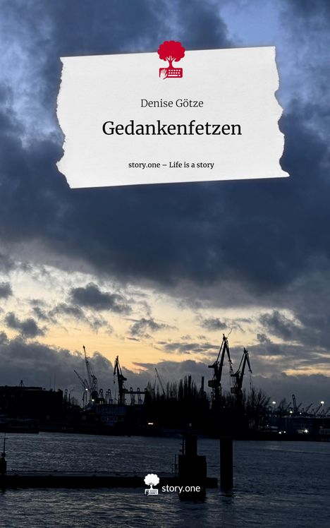 Denise Götze: Gedankenfetzen. Life is a Story - story.one, Buch