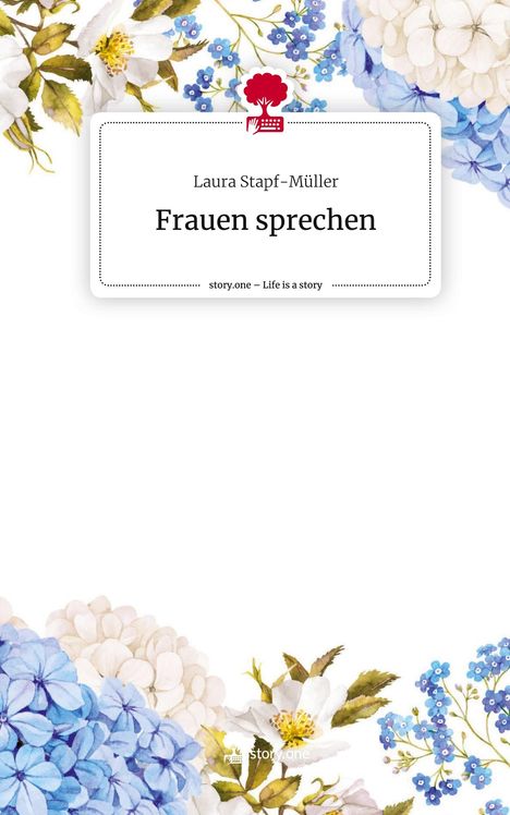 Laura Stapf-Müller: Frauen sprechen. Life is a Story - story.one, Buch