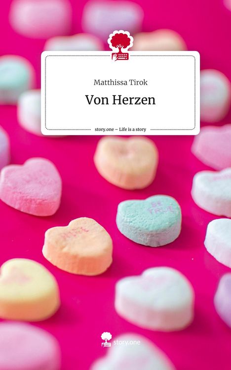 Matthissa Tirok: Von Herzen. Life is a Story - story.one, Buch