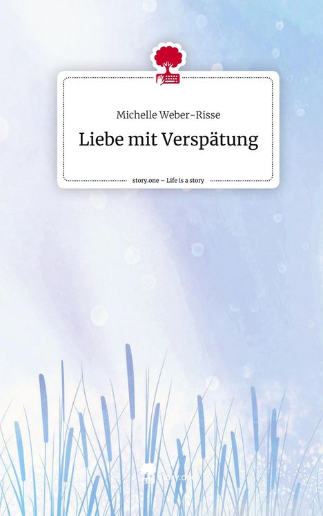 Michelle Weber-Risse: Liebe mit Verspätung. Life is a Story - story.one, Buch