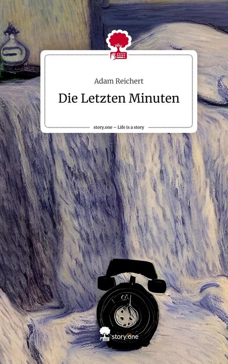 Adam Reichert: Die Letzten Minuten. Life is a Story - story.one, Buch