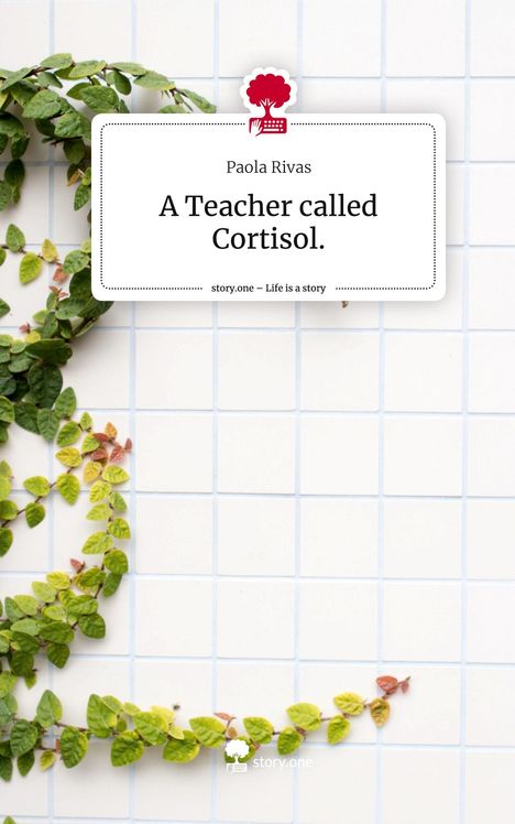 Paola Rivas: A Teacher called Cortisol.. Life is a Story - story.one, Buch