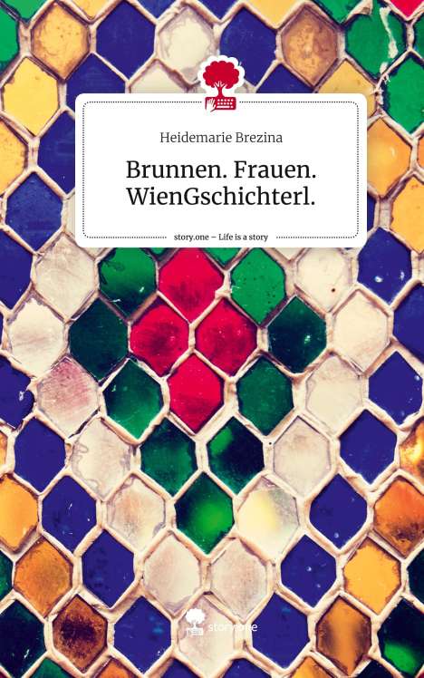Heidemarie Brezina: Brunnen. Frauen. WienGschichterl.. Life is a Story - story.one, Buch