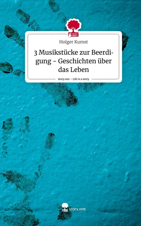 Holger Kumst: 3 Musikstücke zur Beerdigung - Geschichten über das Leben. Life is a Story - story.one, Buch