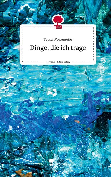 Tessa Weitemeier: Dinge, die ich trage. Life is a Story - story.one, Buch