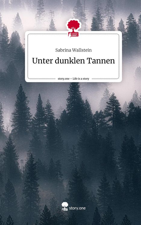 Sabrina Wallstein: Unter dunklen Tannen. Life is a Story - story.one, Buch