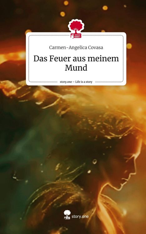 Carmen-Angelica Covasa: Das Feuer aus meinem Mund. Life is a Story - story.one, Buch