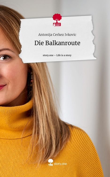 Antonija Cerkez Ivkovic: Die Balkanroute. Life is a Story - story.one, Buch