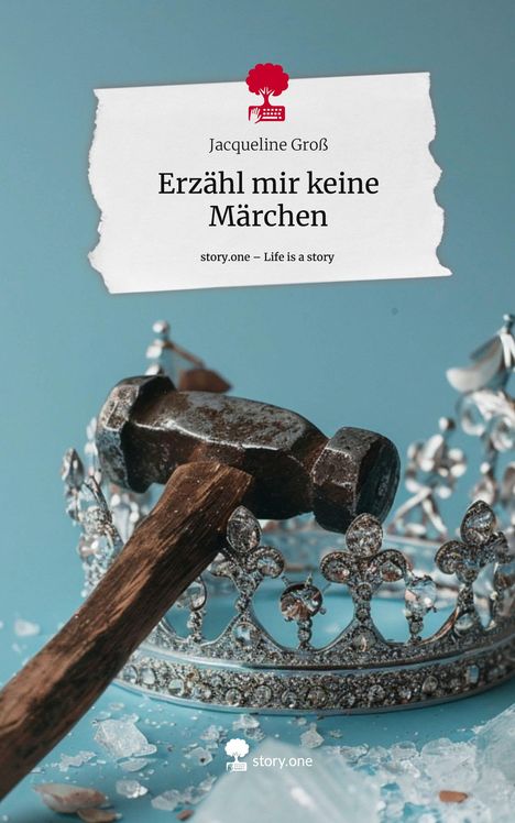 Jacqueline Groß: Erzähl mir keine Märchen. Life is a Story - story.one, Buch