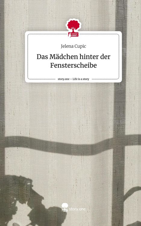 Jelena Cupic: Das Mädchen hinter der Fensterscheibe. Life is a Story - story.one, Buch