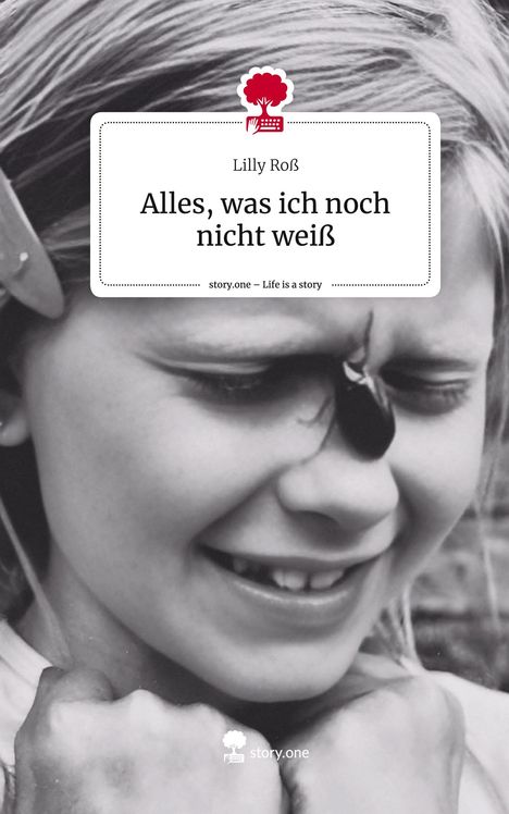 Lilly Roß: Alles, was ich noch nicht weiß. Life is a Story - story.one, Buch
