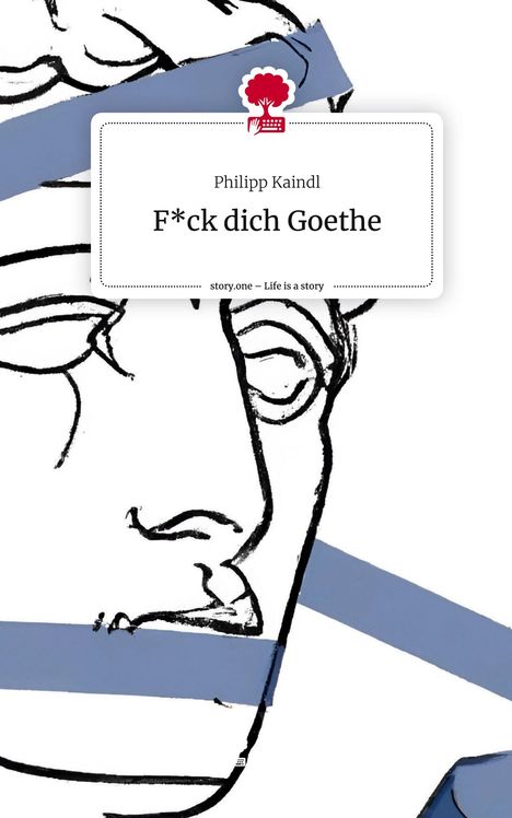 Philipp Kaindl: F*ck dich Goethe. Life is a Story - story.one, Buch
