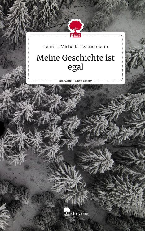 Laura - Michelle Twisselmann: Meine Geschichte ist egal. Life is a Story - story.one, Buch