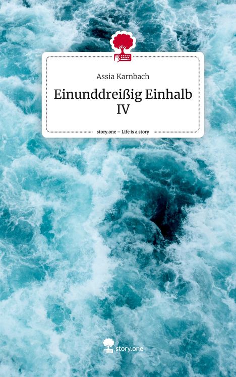 Assia Karnbach: Einunddreißig Einhalb IV. Life is a Story - story.one, Buch