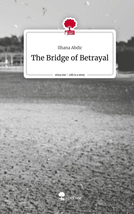 Ilhana Abdic: The Bridge of Betrayal. Life is a Story - story.one, Buch