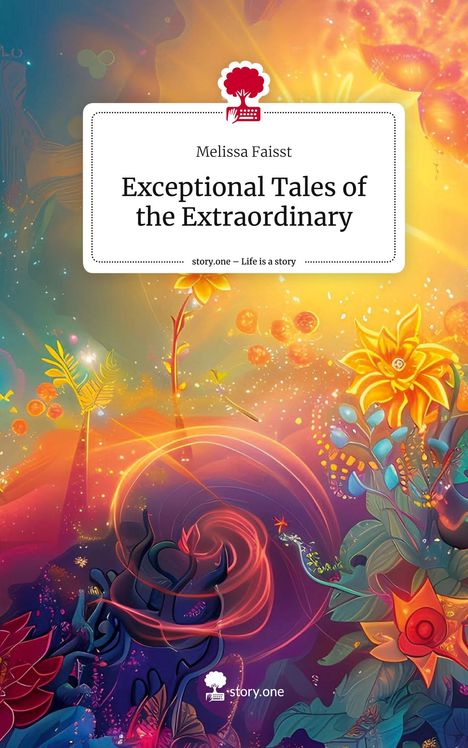 Melissa Faisst: Exceptional Tales of the Extraordinary. Life is a Story - story.one, Buch