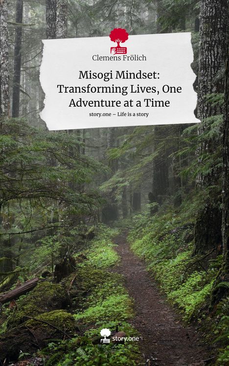 Clemens Frölich: Misogi Mindset: Transforming Lives, One Adventure at a Time. Life is a Story - story.one, Buch