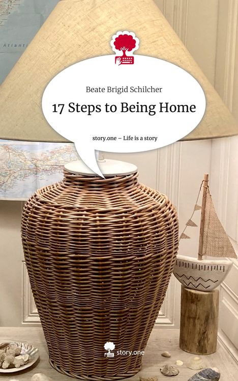 Beate Brigid Schilcher: 17 Steps to Being Home. Life is a Story - story.one, Buch