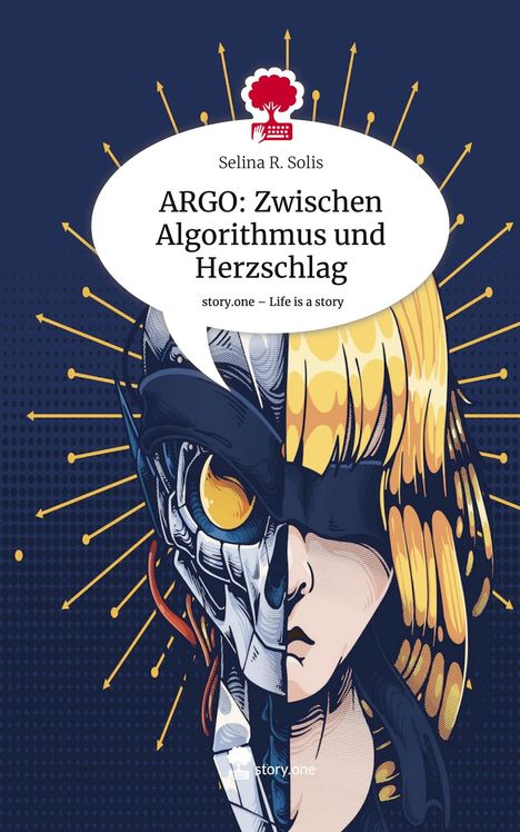 Selina R. Solis: ARGO: Zwischen Algorithmus und Herzschlag. Life is a Story - story.one, Buch