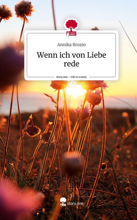 Annika Brozio: Wenn ich von Liebe rede. Life is a Story - story.one, Buch