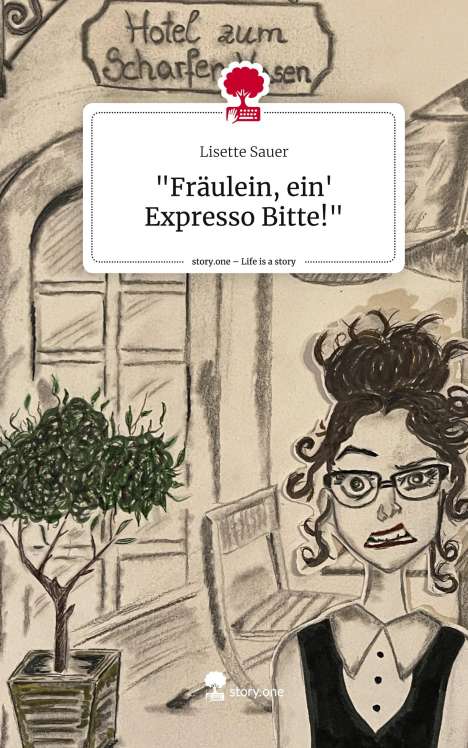 Lisette Sauer: "Fräulein, ein' Expresso Bitte!". Life is a Story - story.one, Buch