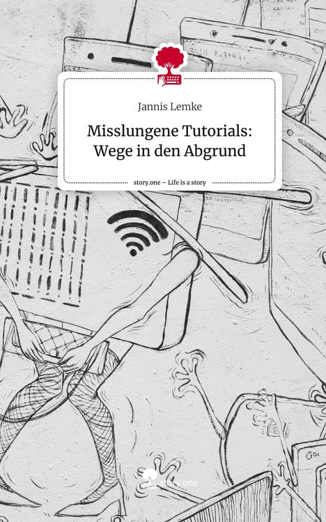 Jannis Lemke: Misslungene Tutorials: Wege in den Abgrund. Life is a Story - story.one, Buch