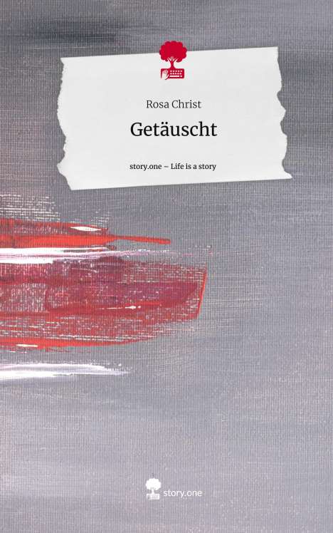 Rosa Christ: Getäuscht. Life is a Story - story.one, Buch
