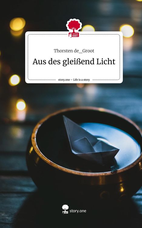 Thorsten de_Groot: Aus des gleißend Licht. Life is a Story - story.one, Buch