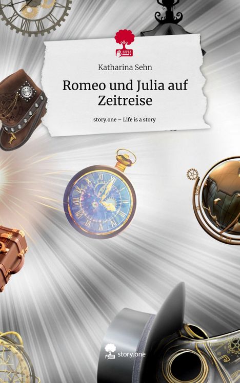 Katharina Sehn: Romeo und Julia auf Zeitreise. Life is a Story - story.one, Buch