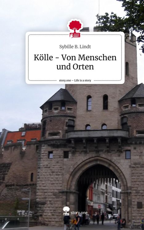 Sybille B. Lindt: Kölle - Von Menschen und Orten. Life is a Story - story.one, Buch