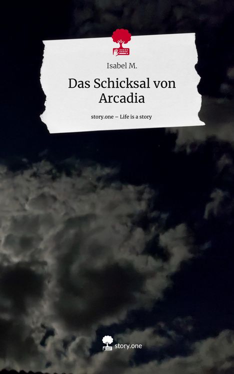 Isabel M.: Das Schicksal von Arcadia. Life is a Story - story.one, Buch