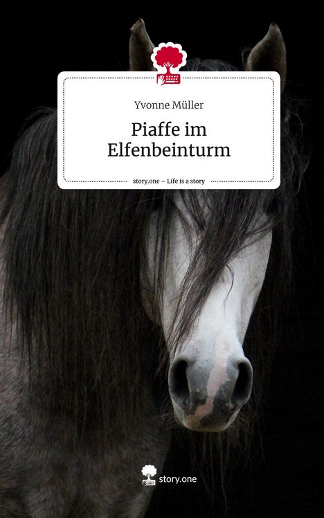 Yvonne Müller: Piaffe im Elfenbeinturm. Life is a Story - story.one, Buch