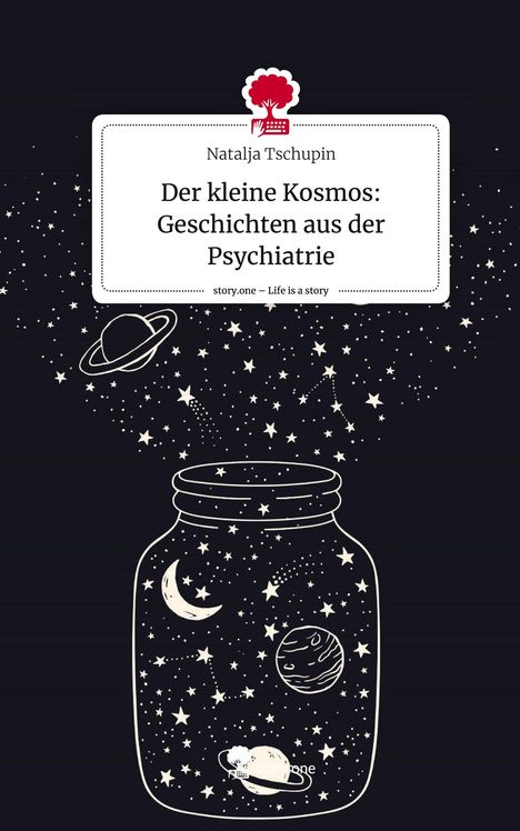 Natalja Tschupin: Der kleine Kosmos: Geschichten aus der Psychiatrie. Life is a Story - story.one, Buch