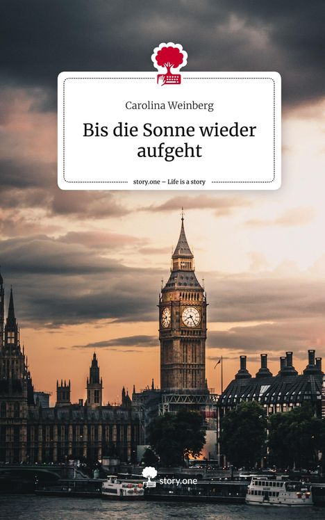 Carolina Weinberg: Bis die Sonne wieder aufgeht. Life is a Story - story.one, Buch