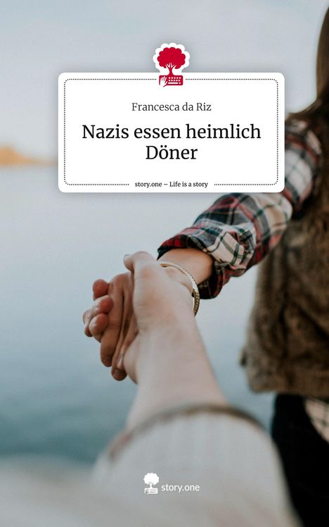Francesca da Riz: Nazis essen heimlich Döner. Life is a Story - story.one, Buch