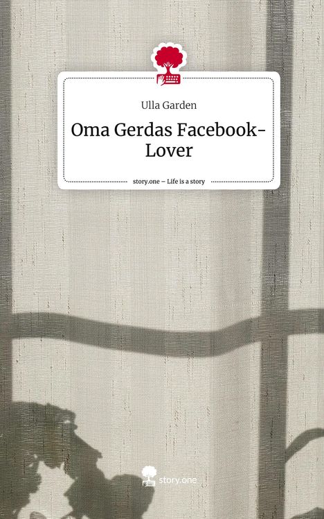 Ulla Garden: Oma Gerdas Facebook-Lover. Life is a Story - story.one, Buch