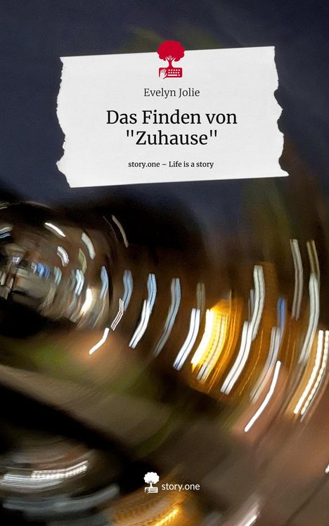 Evelyn Jolie: Das Finden von "Zuhause". Life is a Story - story.one, Buch