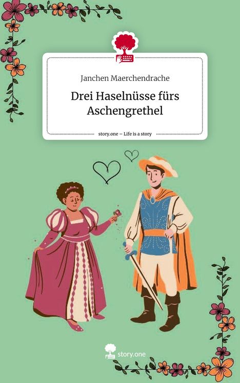 Janchen Maerchendrache: Drei Haselnüsse fürs Aschengrethel. Life is a Story - story.one, Buch
