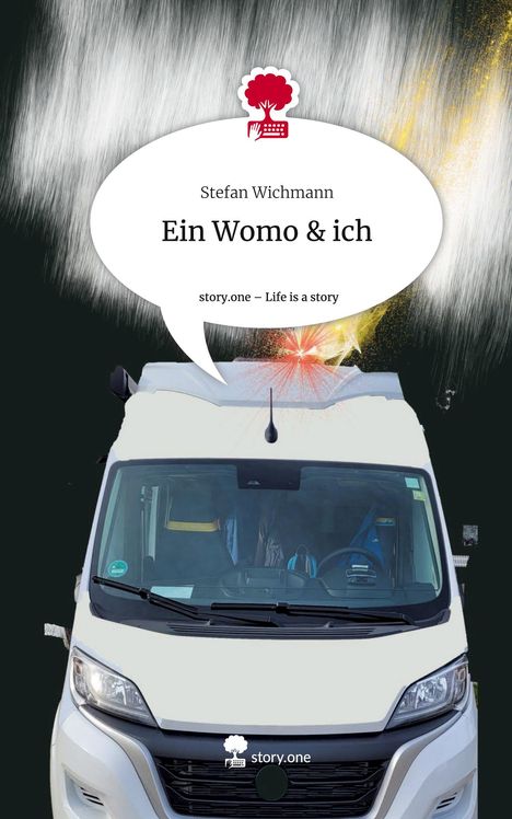 Stefan Wichmann: Ein Womo &amp; ich. Life is a Story - story.one, Buch