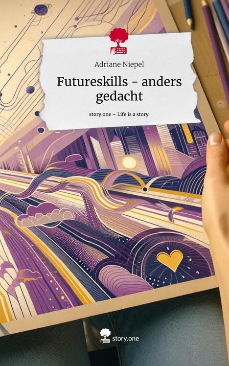 Adriane Niepel: Futureskills - anders gedacht. Life is a Story - story.one, Buch