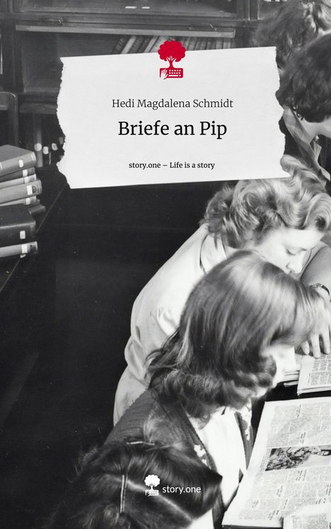 Hedi Magdalena Schmidt: Briefe an Pip. Life is a Story - story.one, Buch