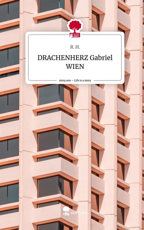 R. H.: DRACHENHERZ Gabriel WIEN. Life is a Story - story.one, Buch