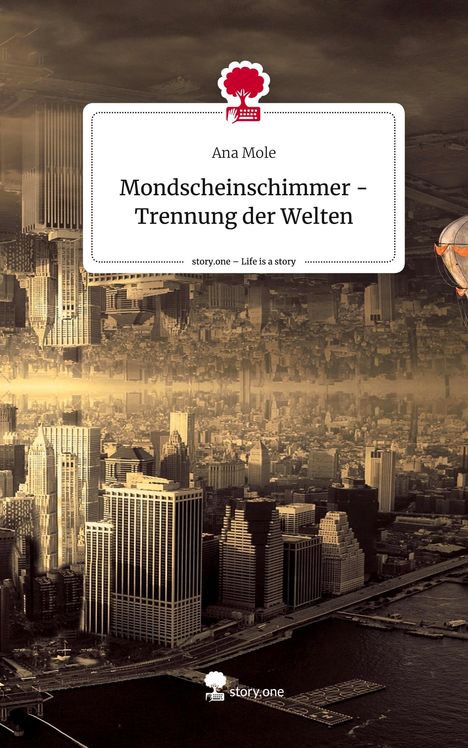 Ana Mole: Mondscheinschimmer - Trennung der Welten. Life is a Story - story.one, Buch